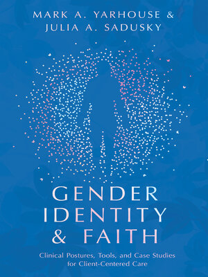 cover image of Gender Identity and Faith: Clinical Postures, Tools, and Case Studies for Client-Centered Care
